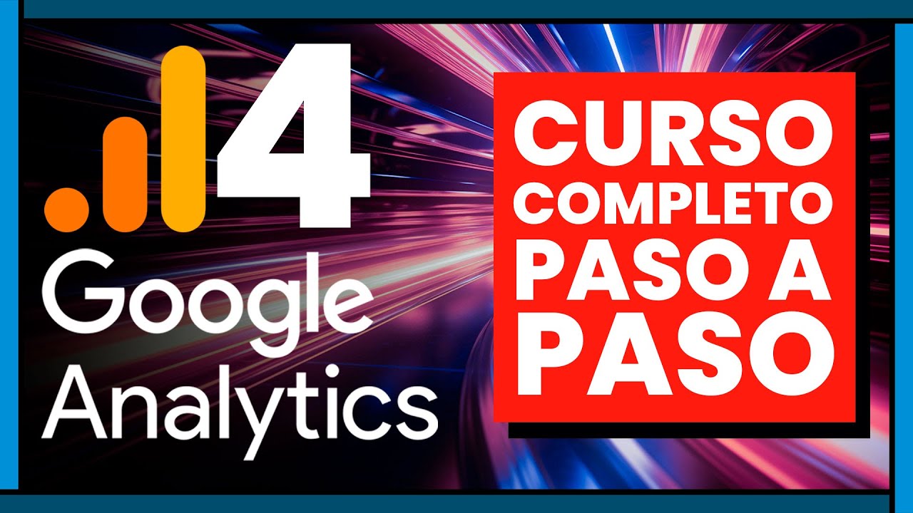 Curso de Google Analytics 4 + tutoriales paso a paso