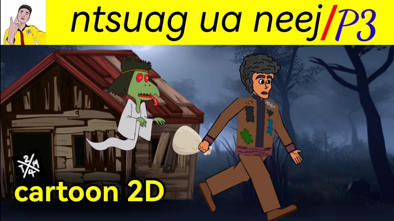 ntsuag​ ua​ neej​ [ cartoon​ 2D​ ]​ part​ 3 / THE​ END​