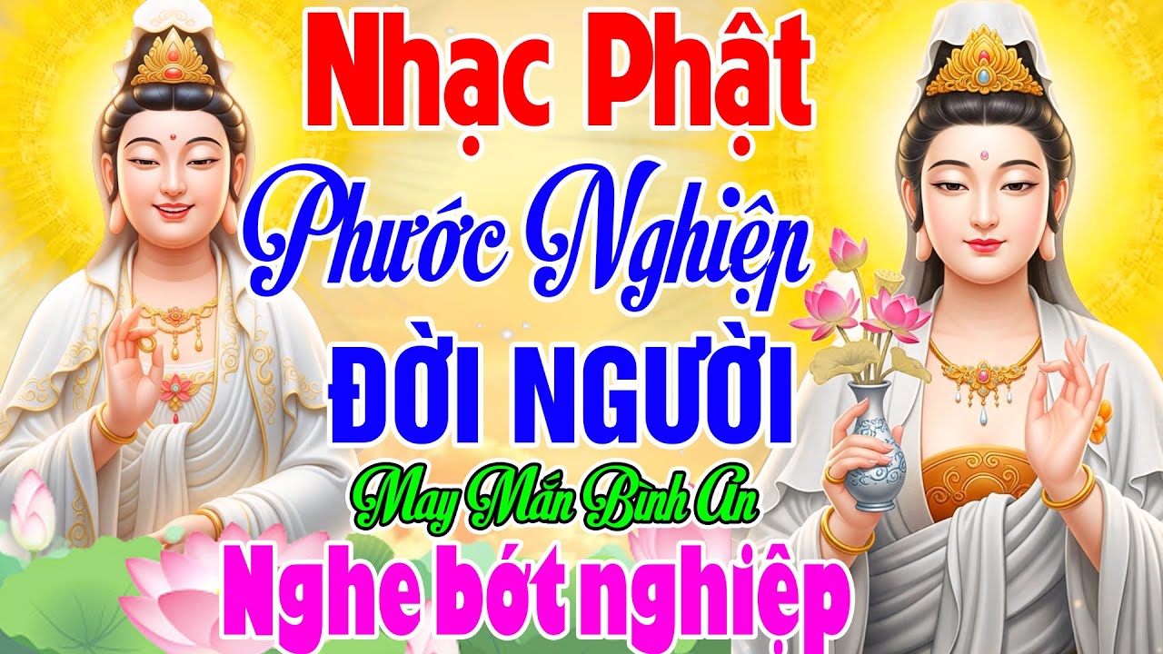Nhạc Phật  - LK Nhạc Phật Giáo Hay Nhất 2025 #PHƯỚC NGHIỆP ĐỜI NGƯỜI #May Mắn Bình An #NgheBớtNghiệp