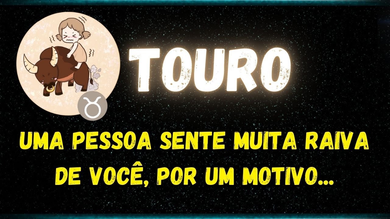 ♉️TOURO😡UMA PESSOA SENTE MUITA RAIVA DE VOCÊ, POR UM MOTIVO...
