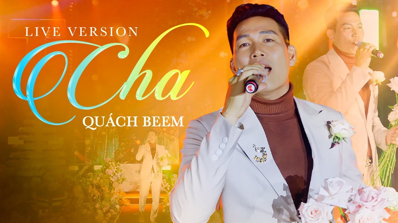CHA - QU&Aacute;CH BEEM | LIVE VERSION | CA KH&Uacute;C VỀ CHA CẢM ĐỘNG