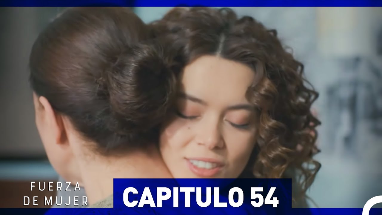 Fuerza de Mujer - Capítulo 54