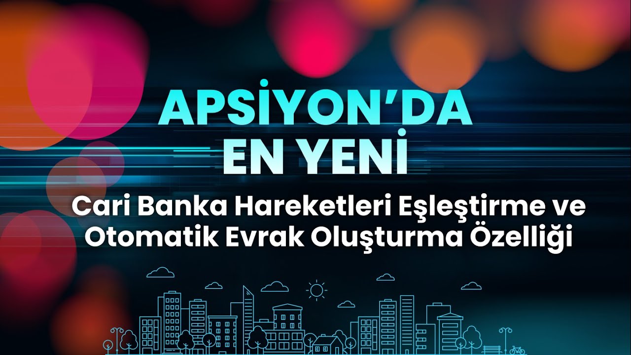 Apsiyon'da En Yeni | Cari Banka Hareketleri Eşleştirme ve Otomatik Evrak Oluşturma