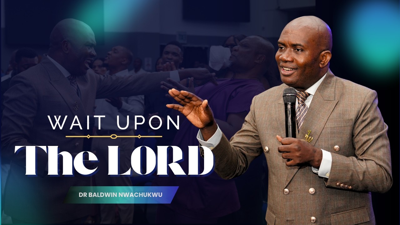 Wait upon the Lord by Pst. Baldwin Nwachukwu