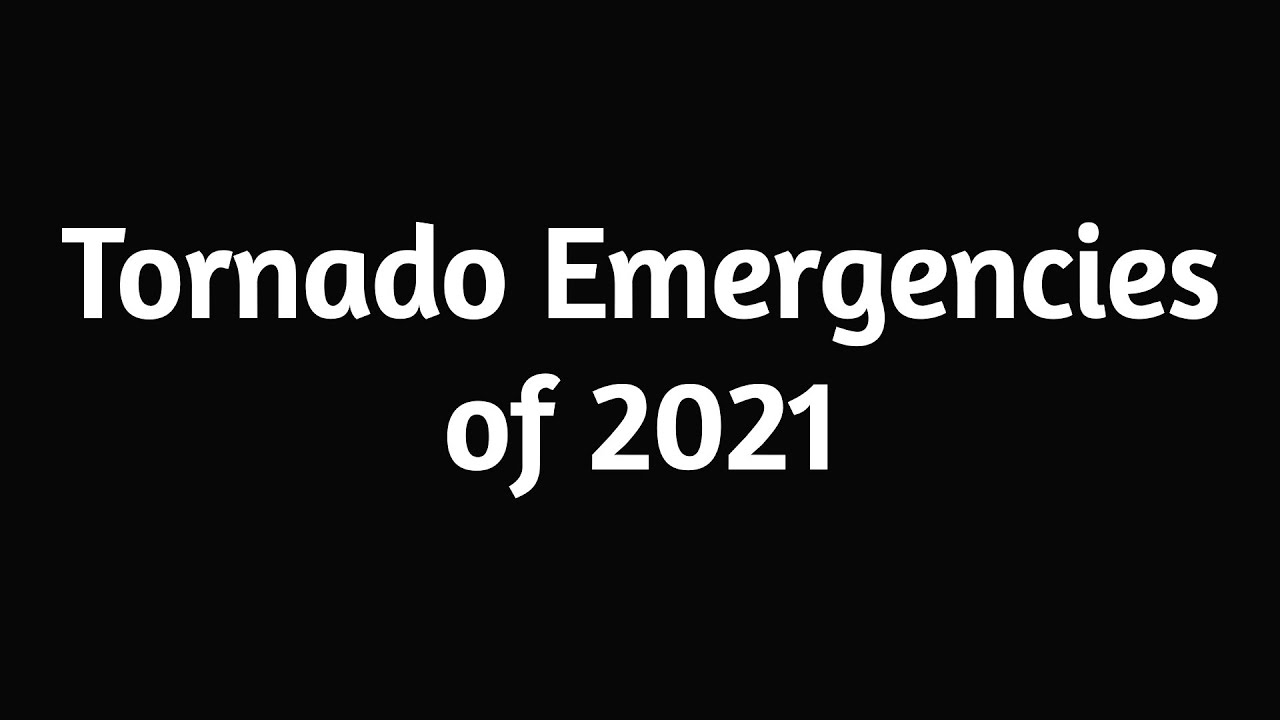 Tornado Emergencies of 2021