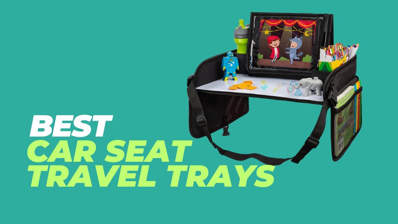 Best Car Seat Travel Trays - Car Seat Hack That Will Change the Way You Travel Forever