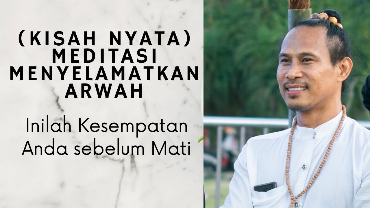 Meditasi menyelamatkan arwah. Inilah kesempatan terakhir sebelum mati (KISAH NYATA)