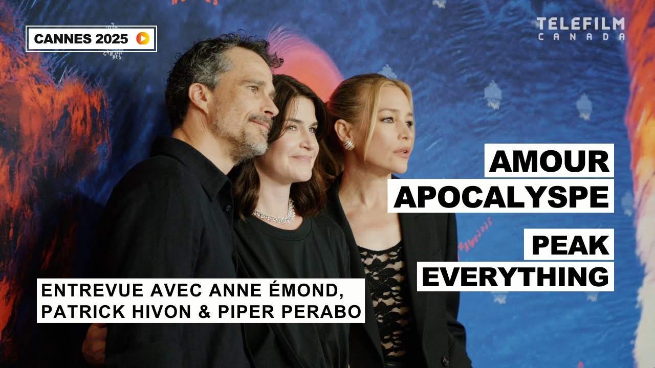 Cannes 2025 | AMOUR APOCALYSPE - Entrevue avec Anne &Eacute;mond, Patrick Hivon et Piper Perabo