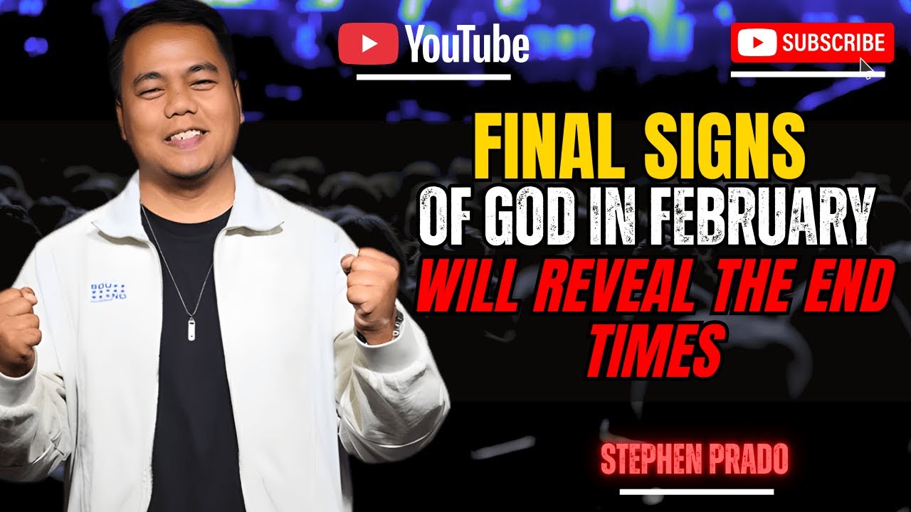 Stephen Prado Preaching Latest - The Final Signs of God in February Will Reveal the End Times
