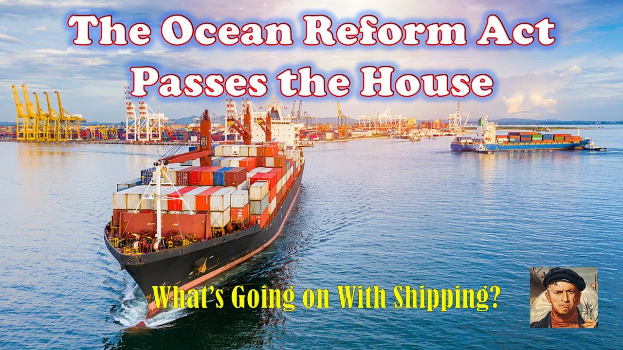 The Ocean Reform Act Passes the House  |  What's Going on With Shipping?