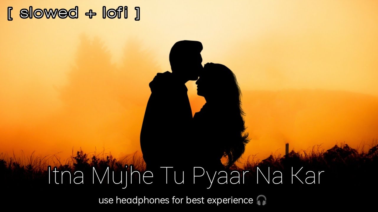 || Itna mujhe tu pyaar na kar || [ slowed + reverb ] song by altaf shayyad #lofi #feelinglove525(35)