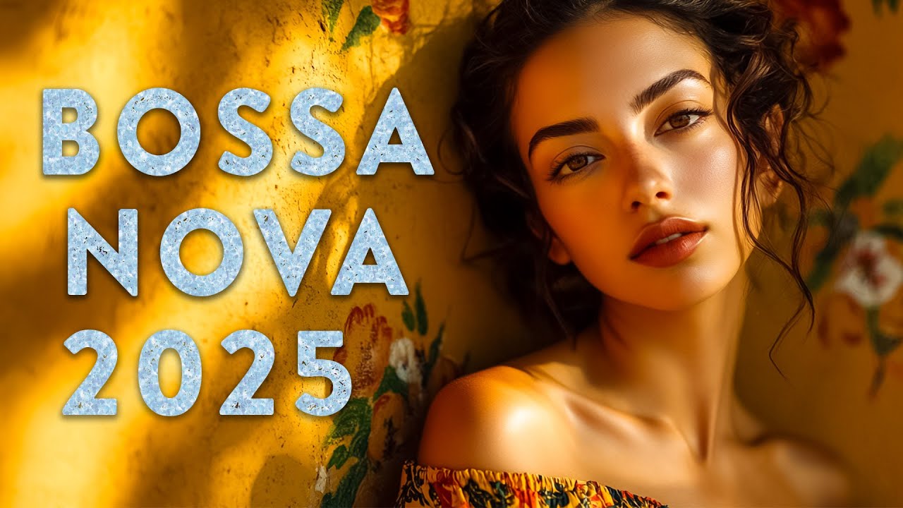 Top 99 Hits Bossa Nova Chill 2025 &ndash; Best Bossa Nova Covers Of Popular Songs 2025