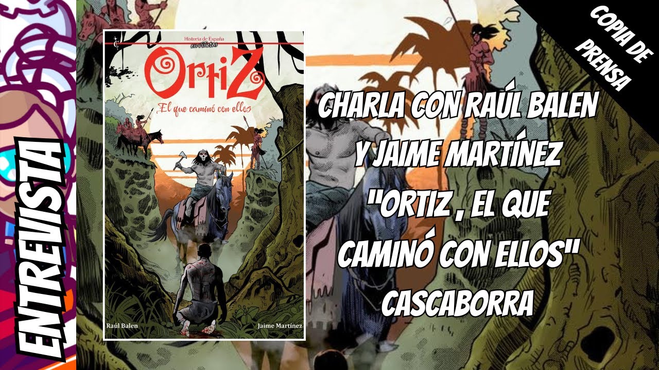 ORTIZ, EL QUE CAMINÓ CON ELLOS. CASCABORRA EDICIONES. CHARLA CON RAUL BALEN Y JAIME MARTÍNEZ
