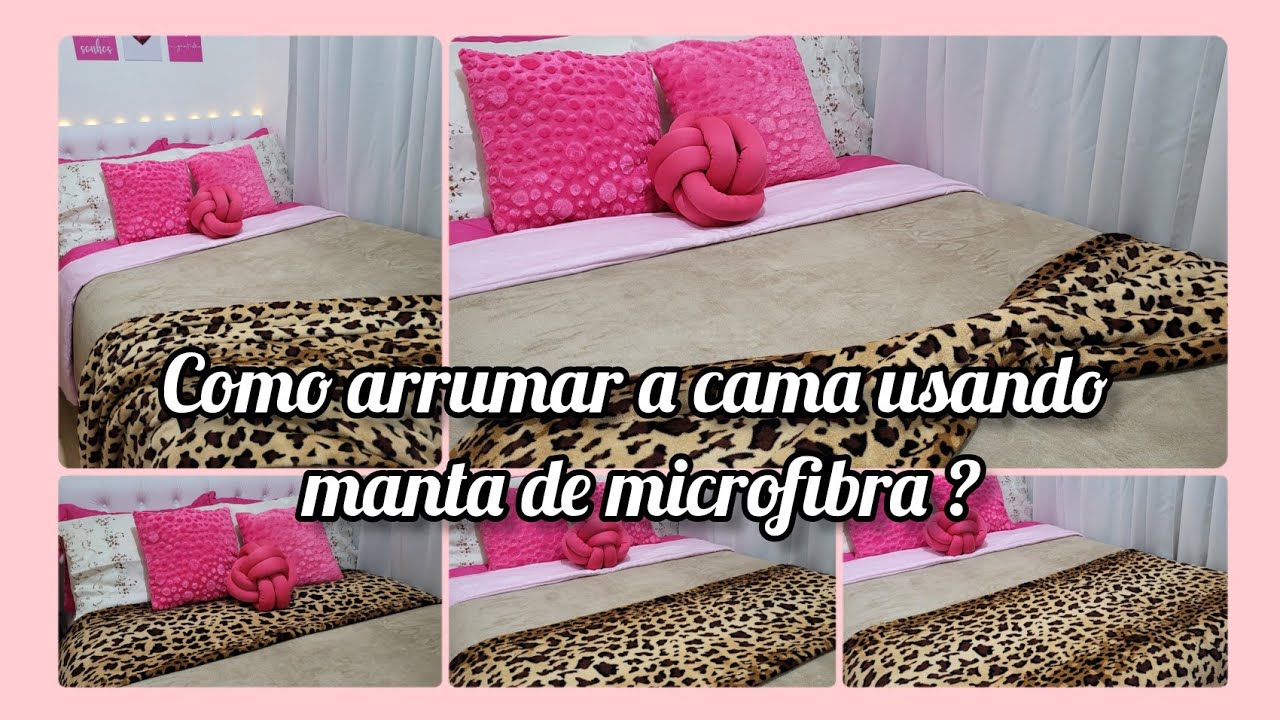 COMO ARRUMO A CAMA COM MANTA MICROFIBRA?VÁRIAS FORMAS DE USO