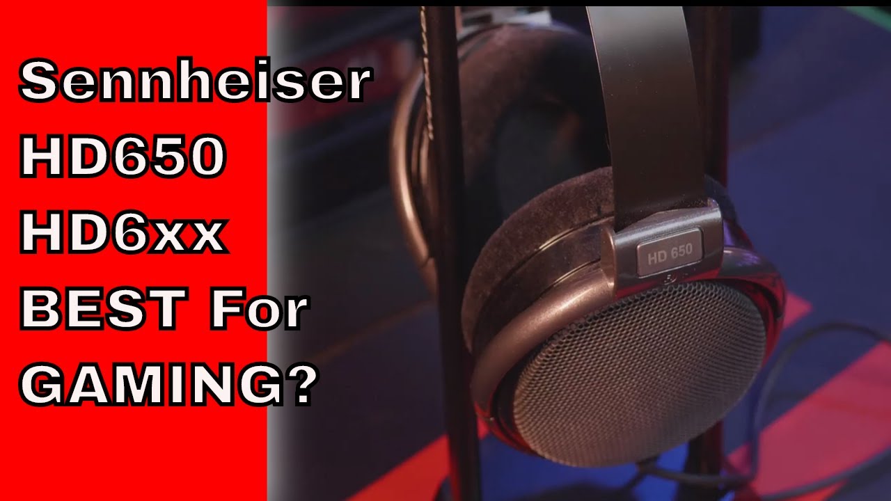 Sennheiser HD650, HD6xx, 58x, Best gaming headphones?