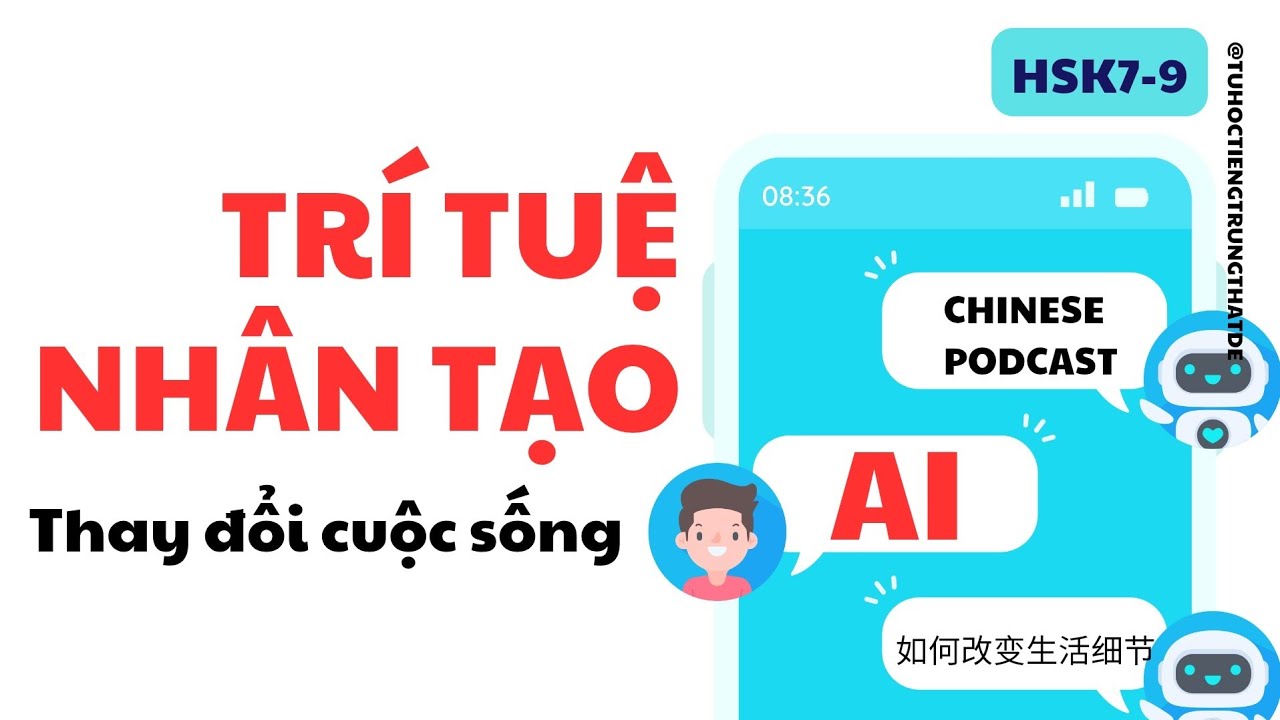 【HSK7-9】AI THAY ĐỔI CUỘC SỐNG NHƯ THẾ NÀO?| |How AI Changes Everyday Life| CHINESE PODCAST 09