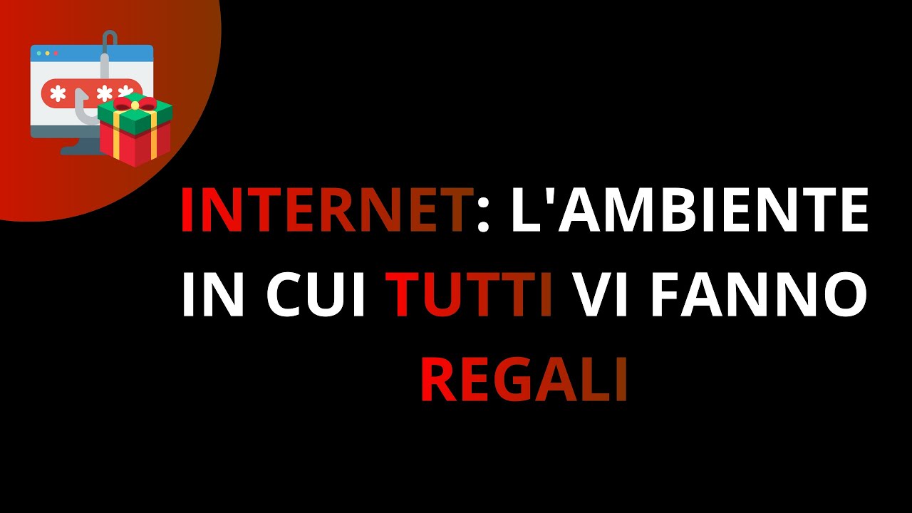 INTERNET: L'AMBIENTE IN CUI TUTTI VI FANNO REGALI