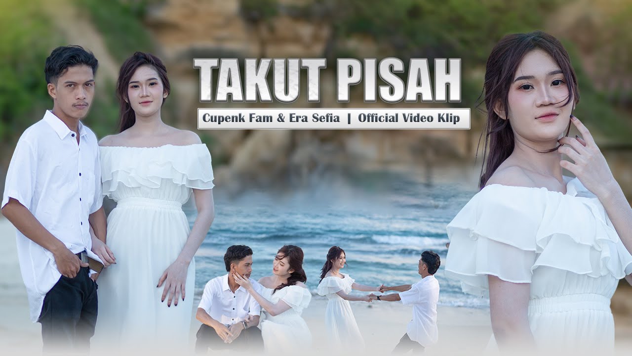 Cupenk FAM Ft. ERA Sefia - Takut pisah | Official Musik Video