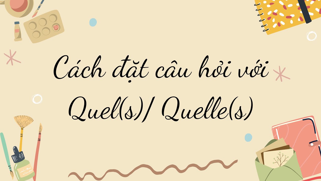 DELF A1: Cách đặt câu hỏi Quel(s)/ Quelle(s) trong tiếng pháp