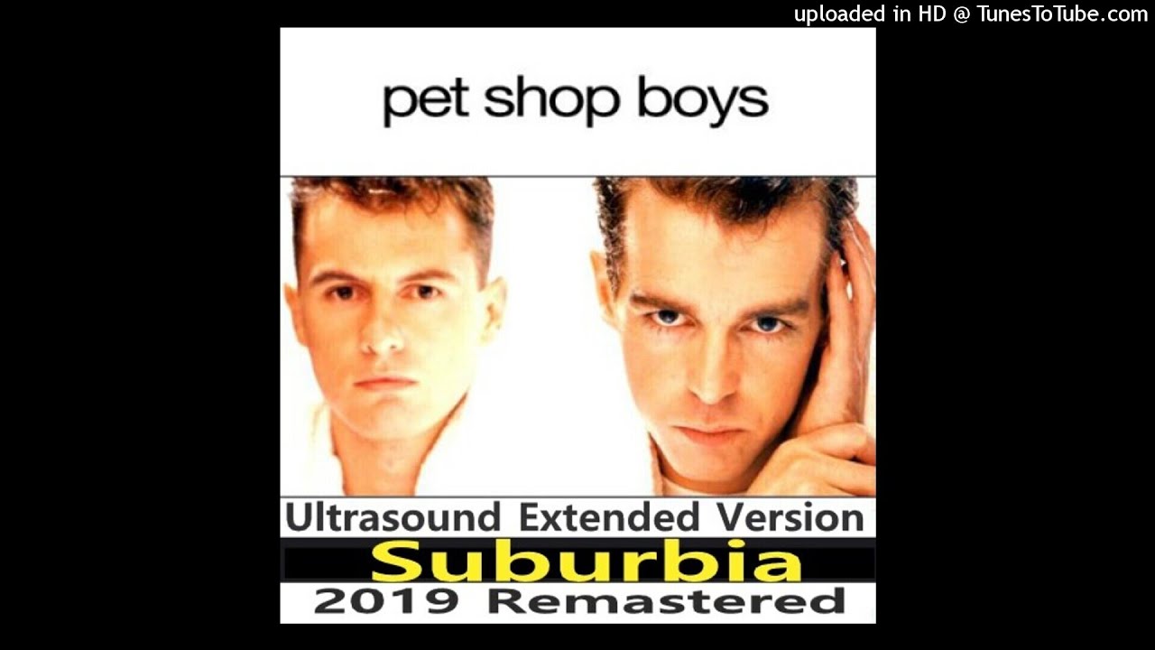 Pet Shop Boys - Suburbia (Ultrasound Extended Version - 2019 Remastered)