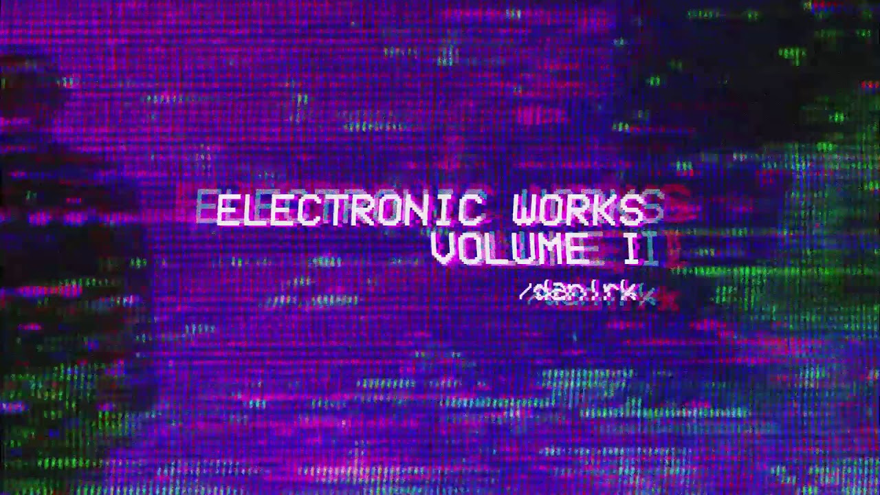 Dan Larkin - Electronic Works Volume I (Full Album) [2018]