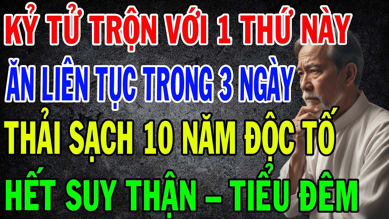 Bí Quyết Phục Hồi Thận Yếu Người Cao Tuổi_ Kỷ Tử Thêm 1 Thứ, Uống 3 Ngày Hết Tiểu Đêm, Hạ Creatinine