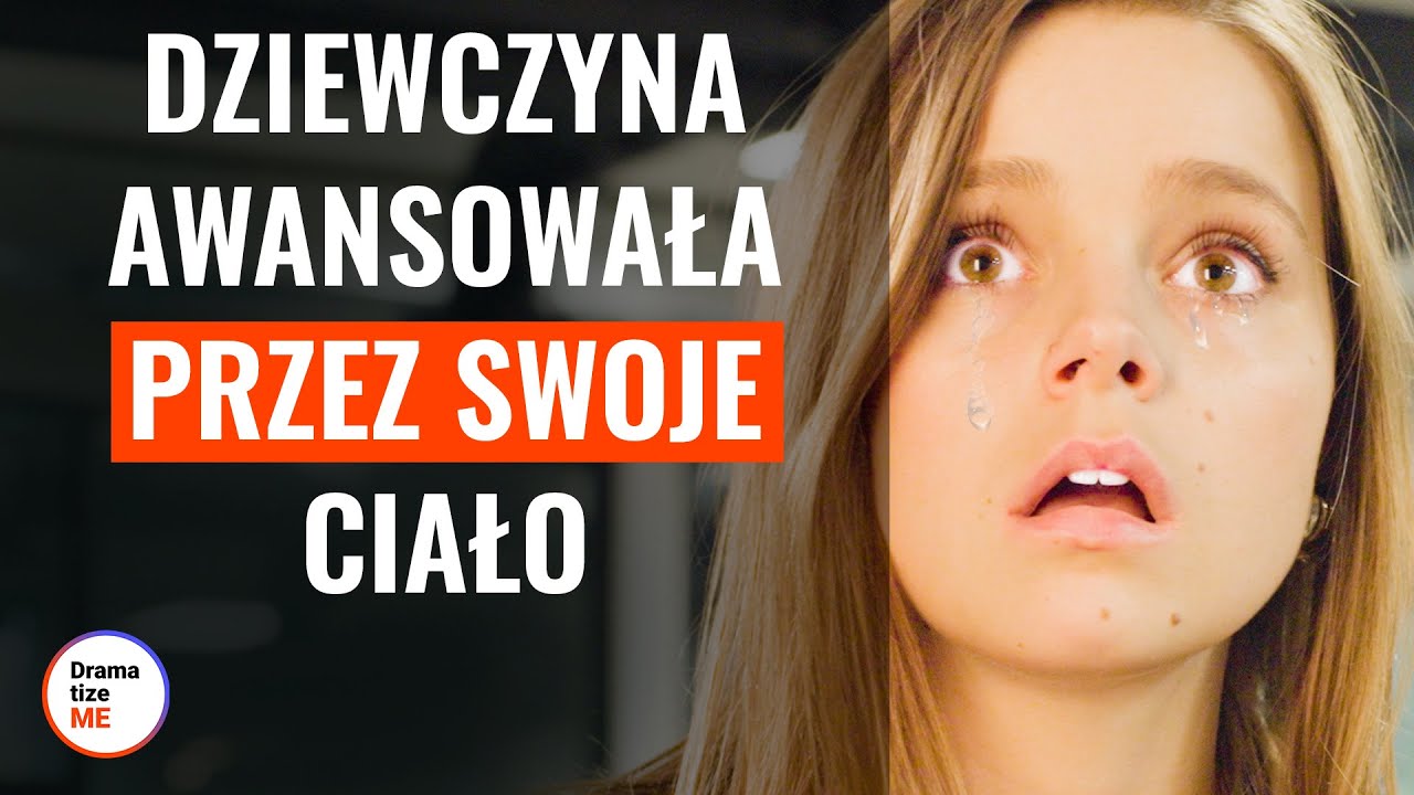 DZIEWCZYNA AWANSOWAŁA PRZEZ SWOJE CIAŁO | @DramatizeMePolska
