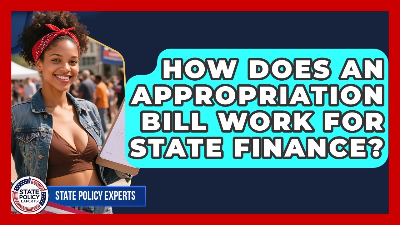How Does An Appropriation Bill Work For State Finance? - State Policy Experts