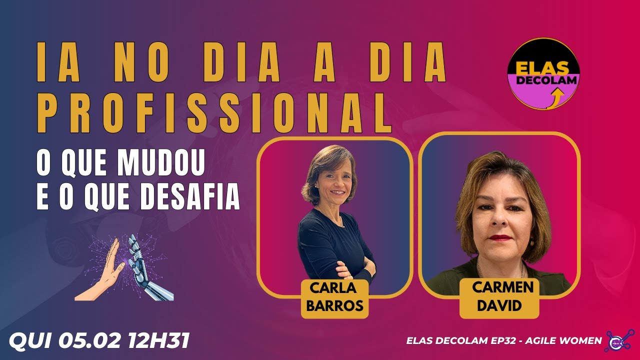 #AgileWomenTalk #ElasDecolam EP32  IA no dia a dia profissional. O que mudou e o que desafia