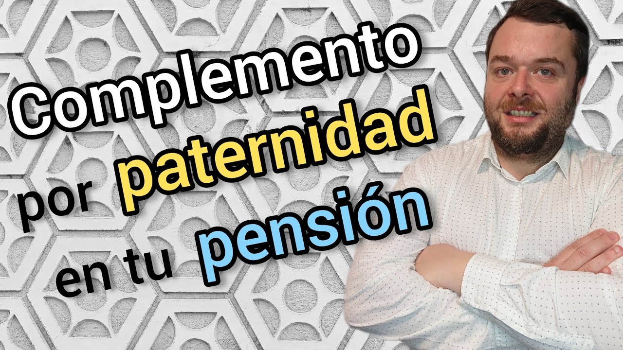 COMPLEMENTO por PATERNIDAD EN TU PENSION ⏩ Jubilación / Incapacidad/ Viudedad