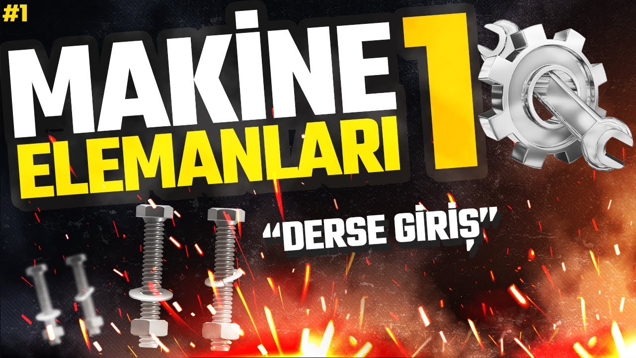 MAKİNE ELEMANLARI 1: GİRİŞ (Dersin Detaylı Analizi) - MAKEL 1