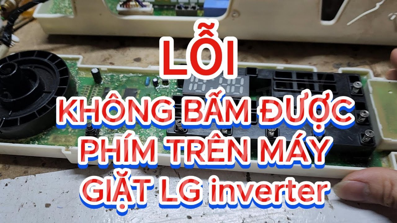 Lỗi không bấm được phím cảm ứng trên máy giặt LG inverter