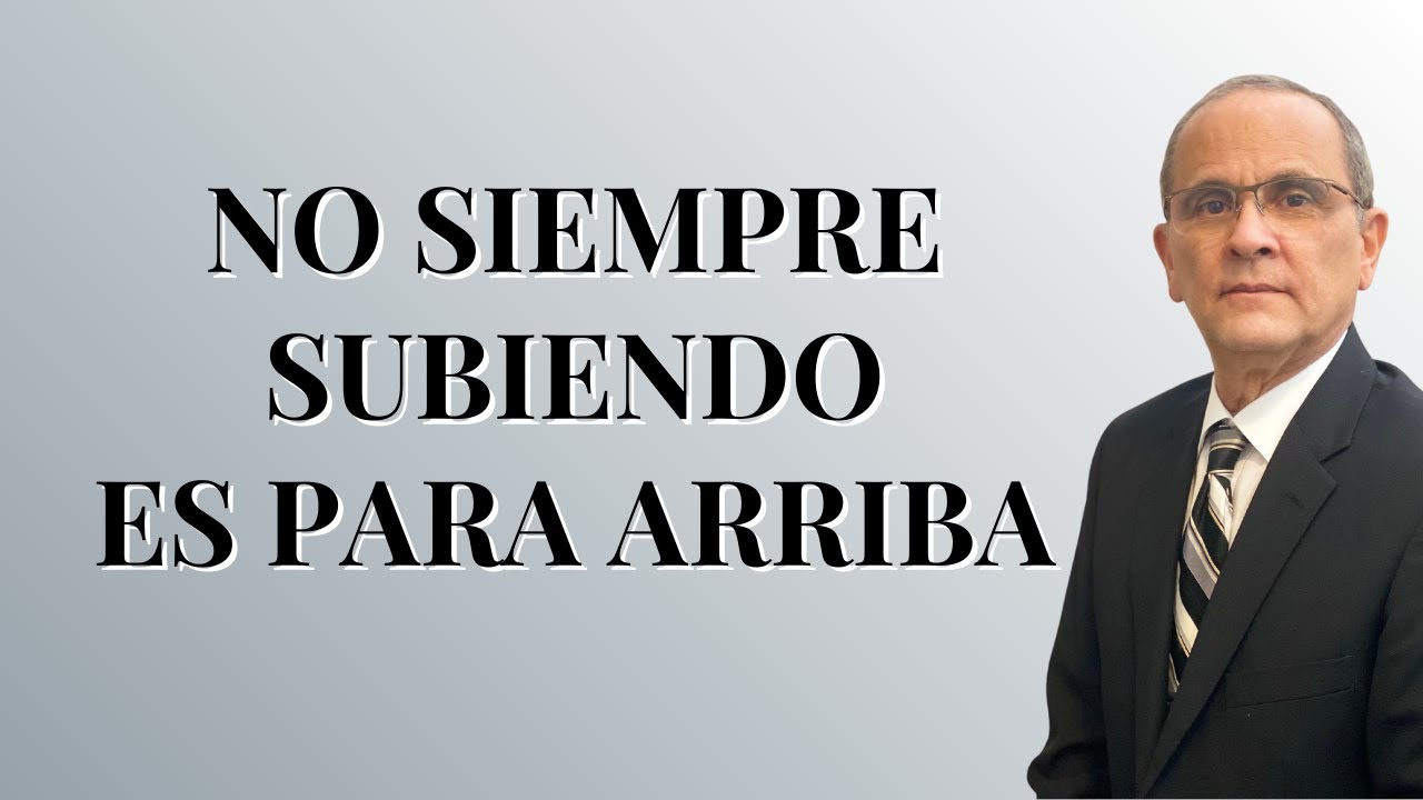 No siempre subiendo es para arriba | La Espada del Espíritu
