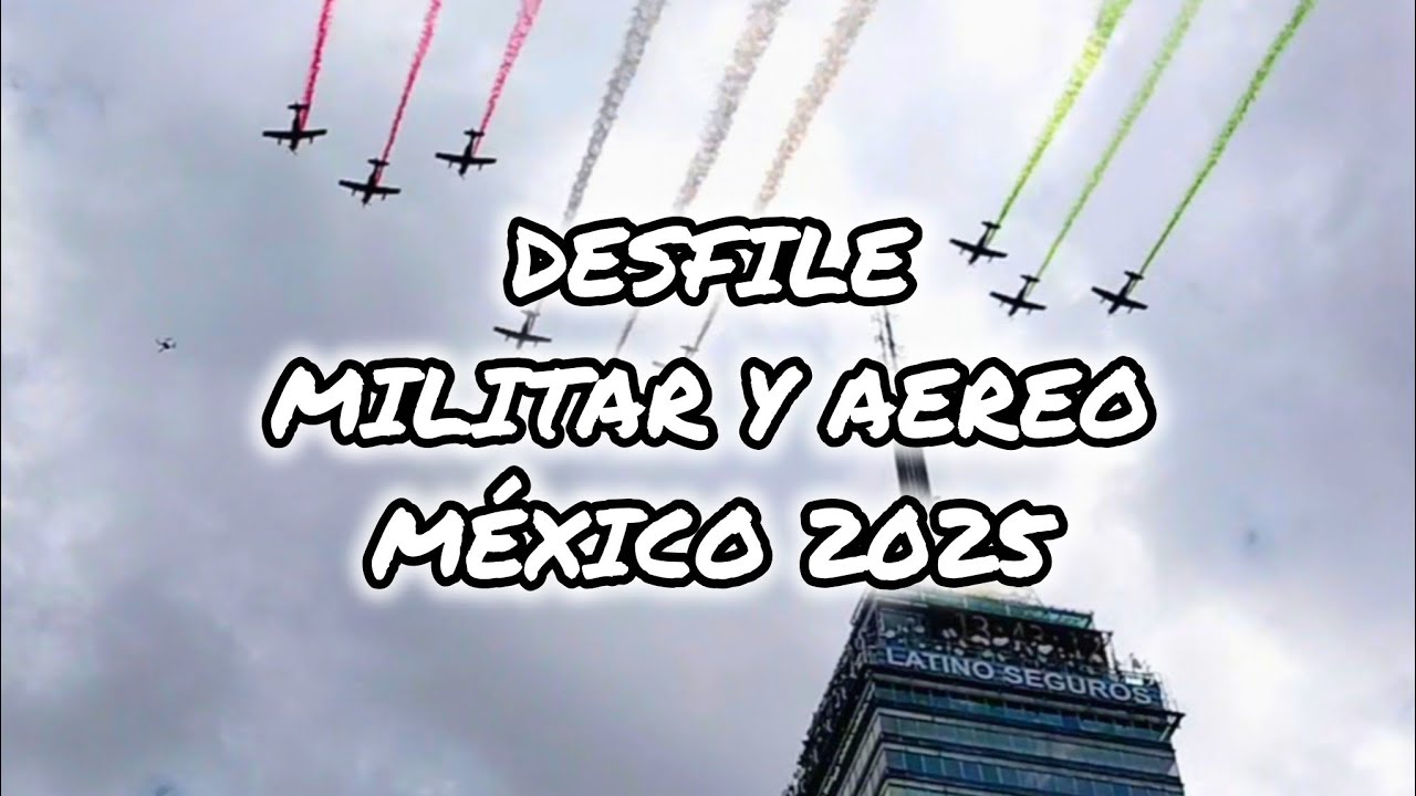 DESFILE MILITAR Y AEREO MÉXICO 2025