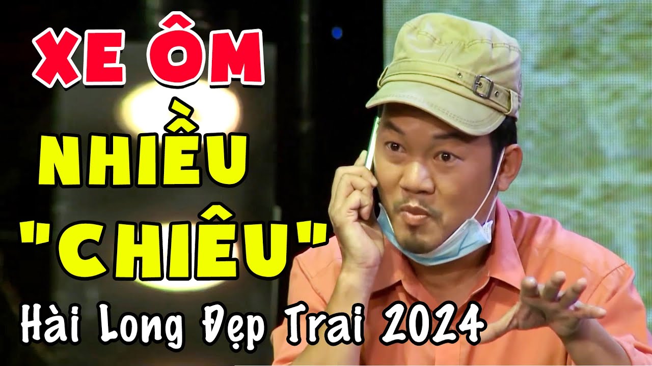 Hài Tuyển Chọn Hay Nhất 2024 | Hài Long Đẹp Trai XE ÔM NHIỀU 