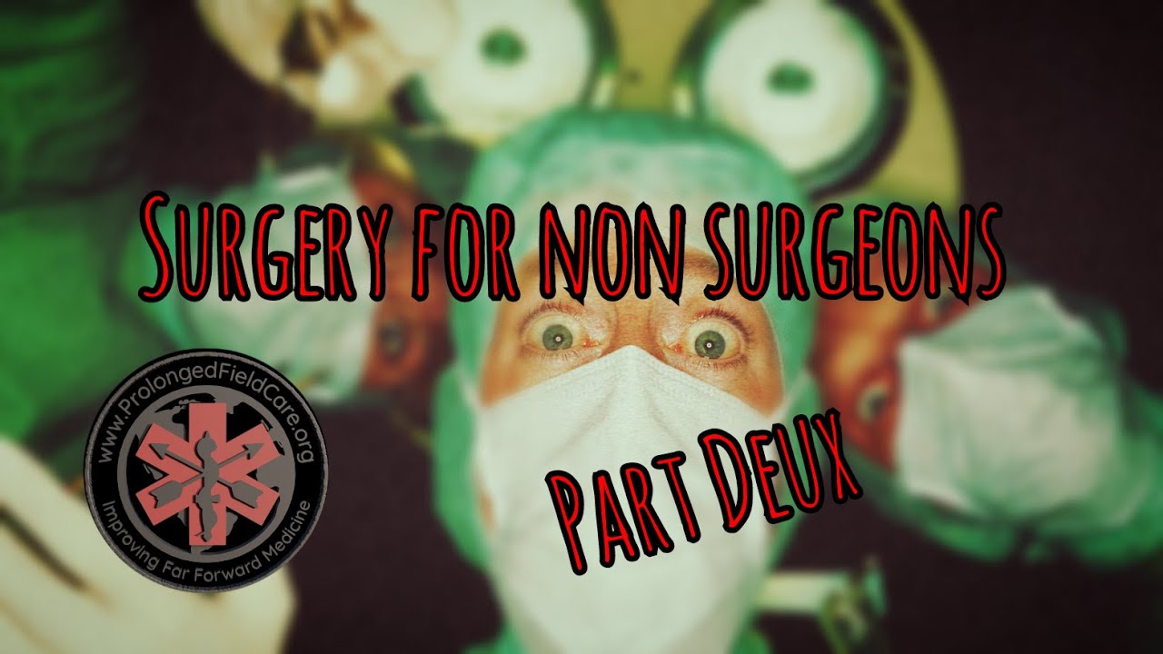 Prolonged Fieldcare Podcast 115: Surgery for Non-Surgeons part Deux