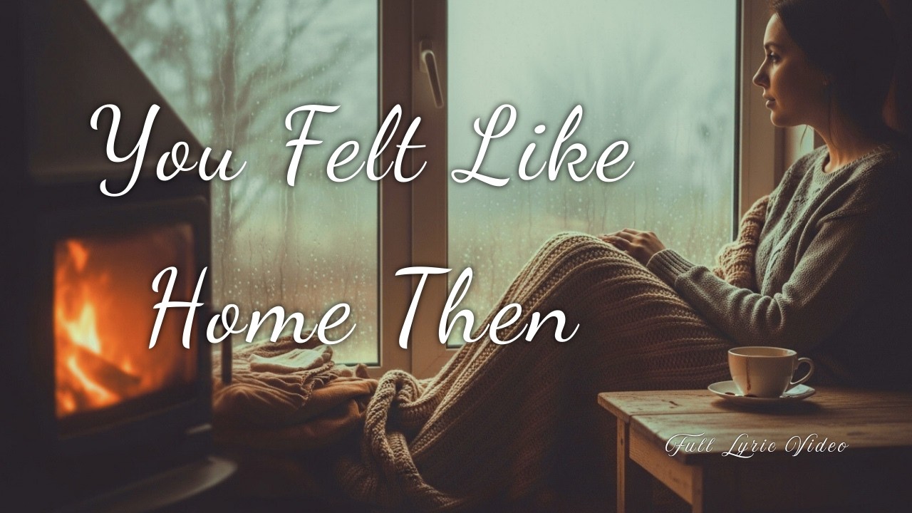 You Felt Like Home Then | Full Lyric video