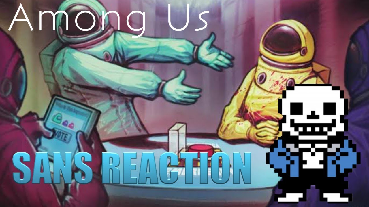 Sans Au,Reaction Among Us