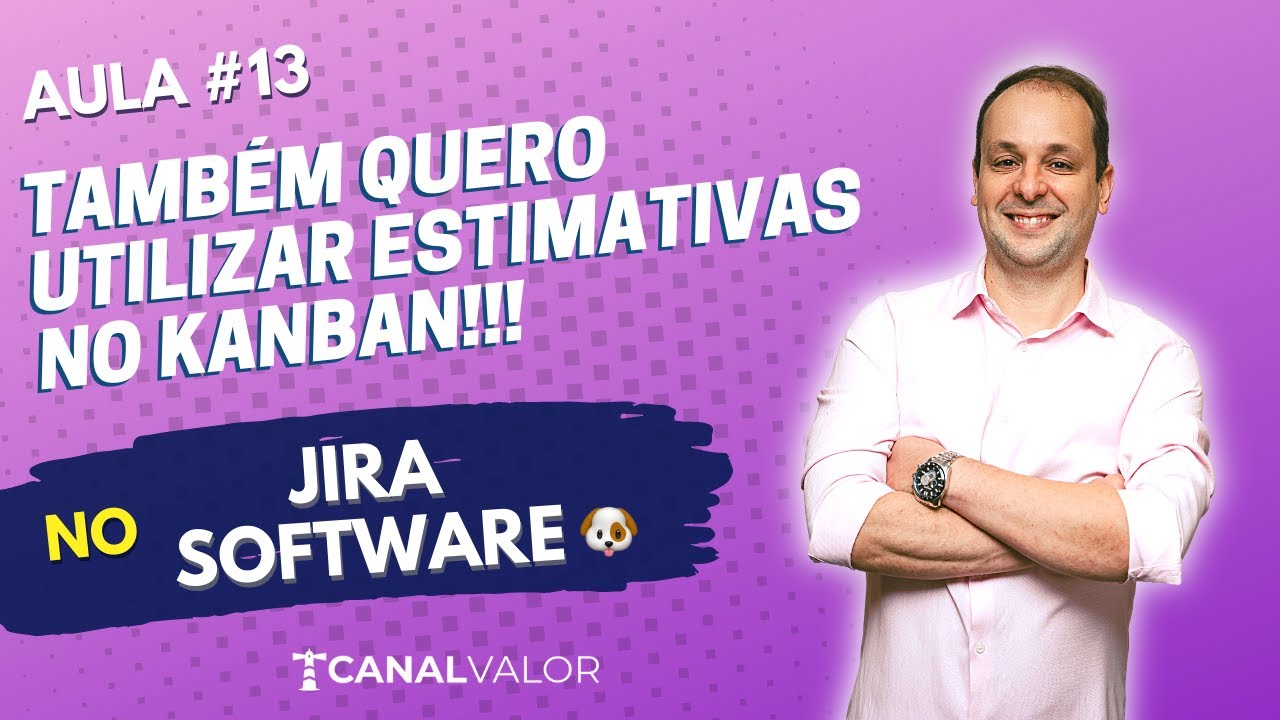 TAMBÉM QUERO UTILIZAR ESTIMATIVAS NO KANBAN!!! 🐶 | AULA #13 | JIRA SOFTWARE BÁSICO