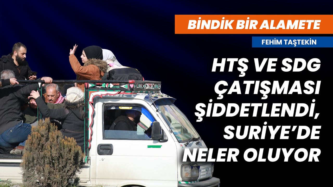 HTŞ ve SDG &ccedil;atışması şiddetlendi, Suriye&rsquo;de ne oluyor? | Fehim Taştekin | Bindik Bir Alamete