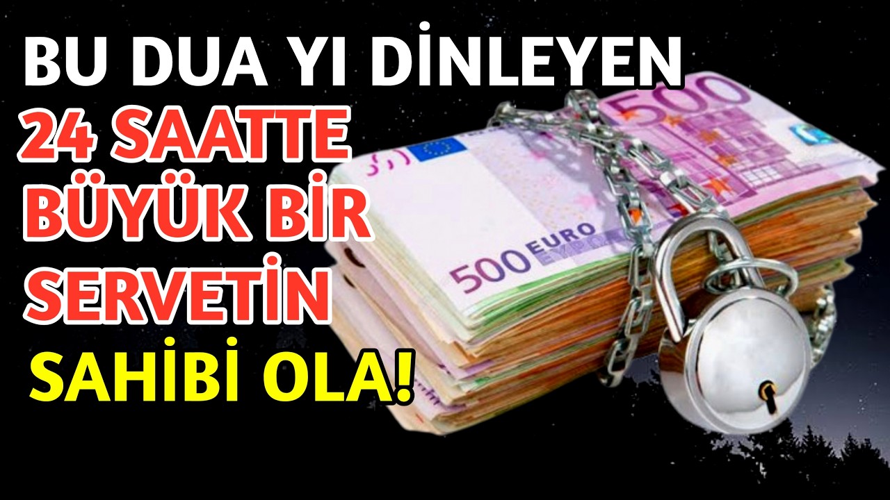 Bu Duayi Dinleyen 24 Saatte Büyük Bir Servetin Sahibi Olacak ! Yildirim Kadar Hizli Kabul Olan Dua