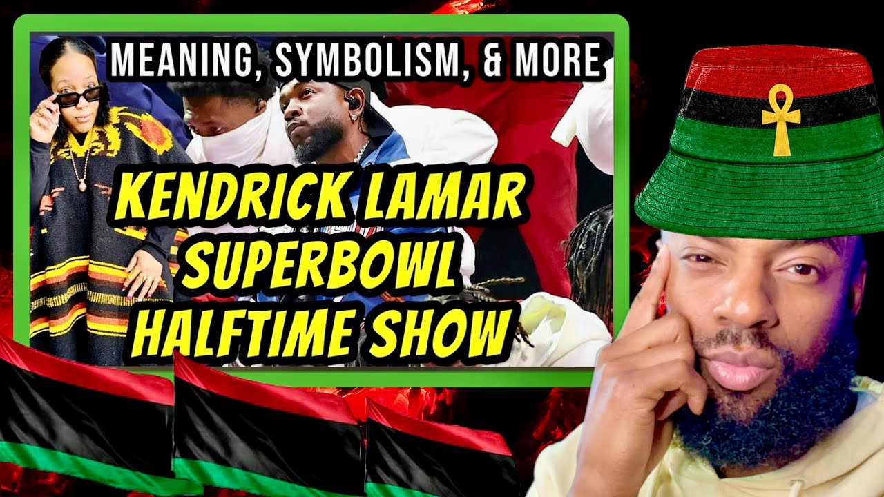 🔥 SHE COOKING! 🔥 Kendrick Lamar’s Super Bowl Halftime Show Meaning EXPLAINED! 🏈🎤