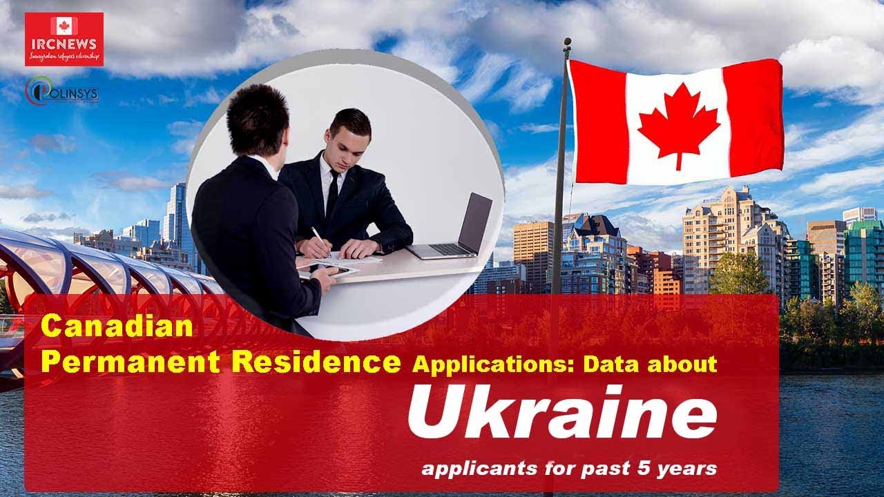 Canadian Permanent Residence Applications: Data about Ukraine applicants for past 5 years