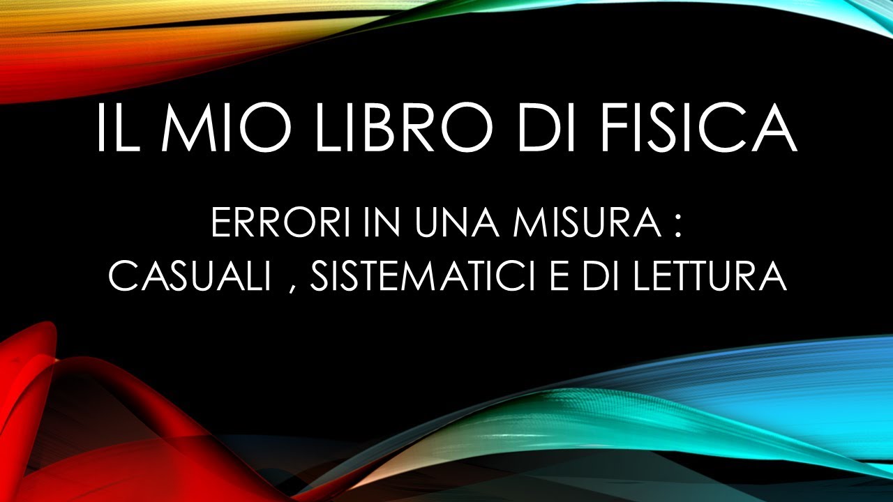 Gli errori in una misura : Errori casuali, sistematici e di lettura