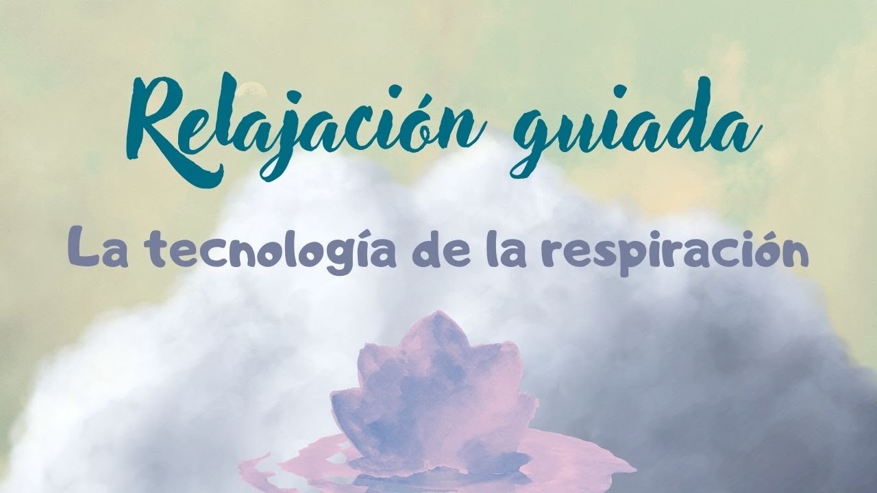 Relajación guiada: La tecnología de la respiración.