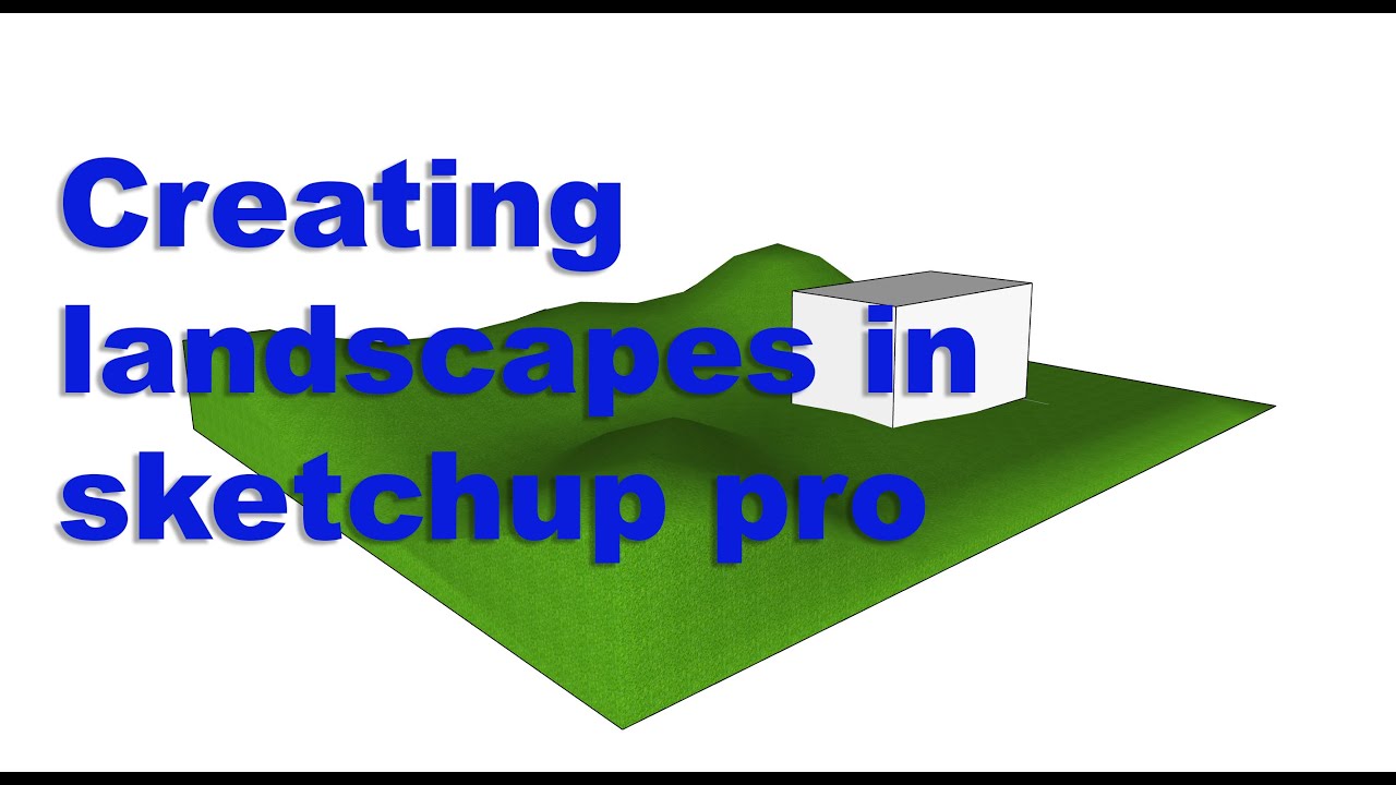 Creating a landscape in sketchup Pro