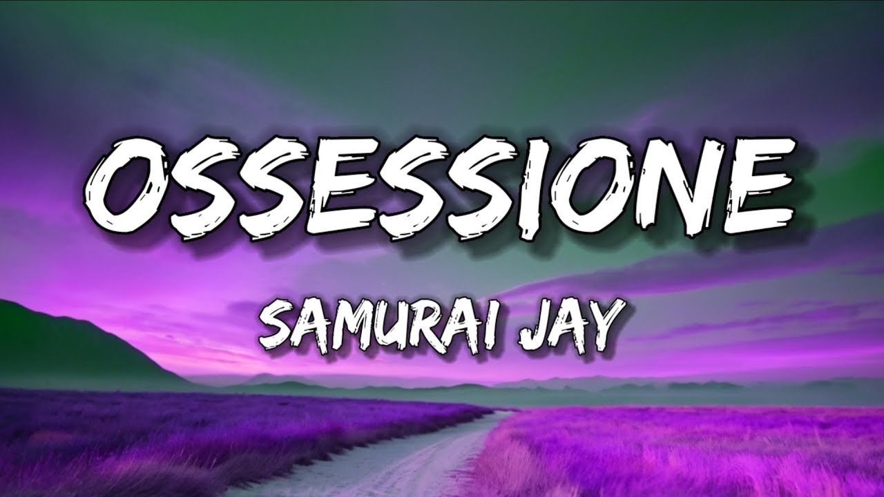 Samurai Jay - OSSESSIONE (Testo/Lyrics)