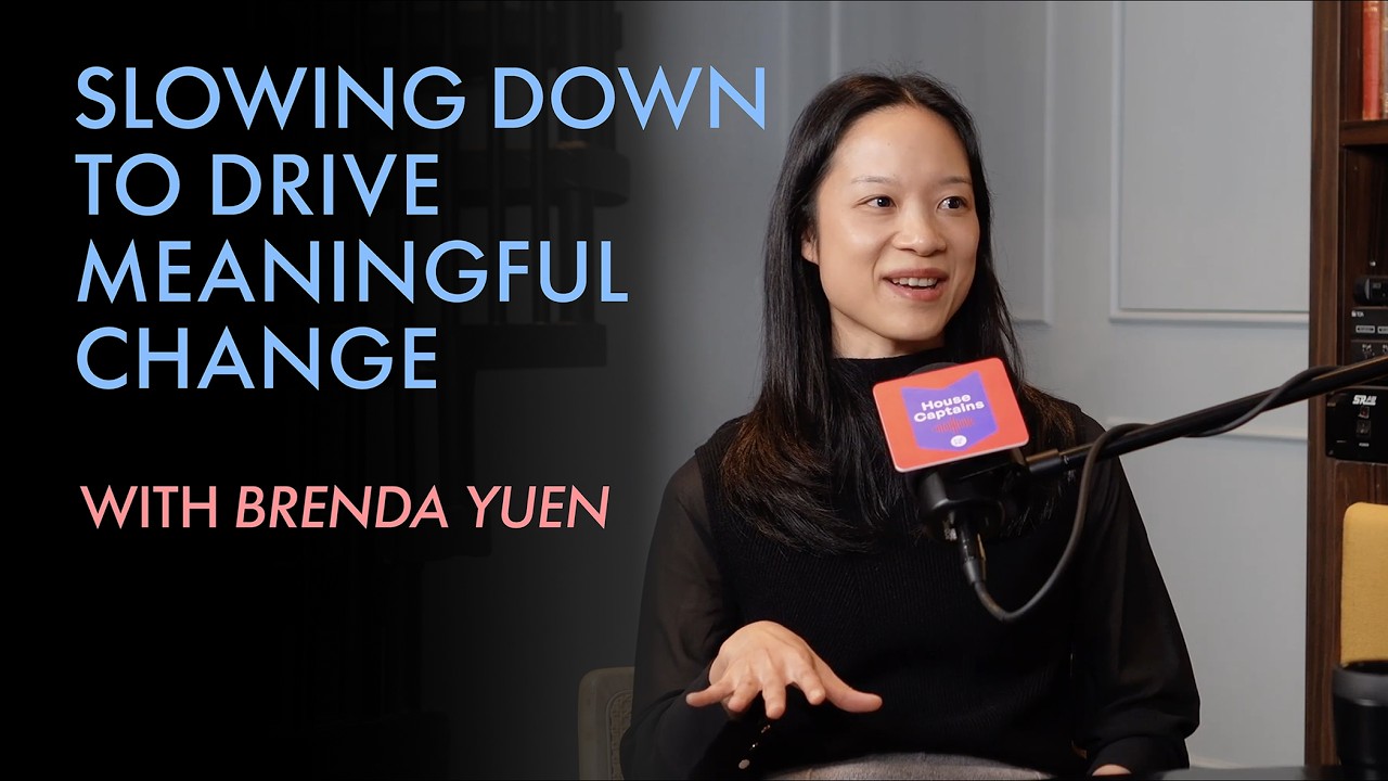 House Captains #6  – Brenda Yuen: Slowing Down to Drive Meaningful Change