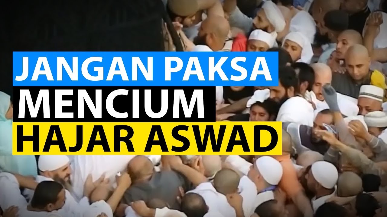 JANGAN MEMAKSAKAN DIRI UNTUK MENCIUM HAJAR ASWAD