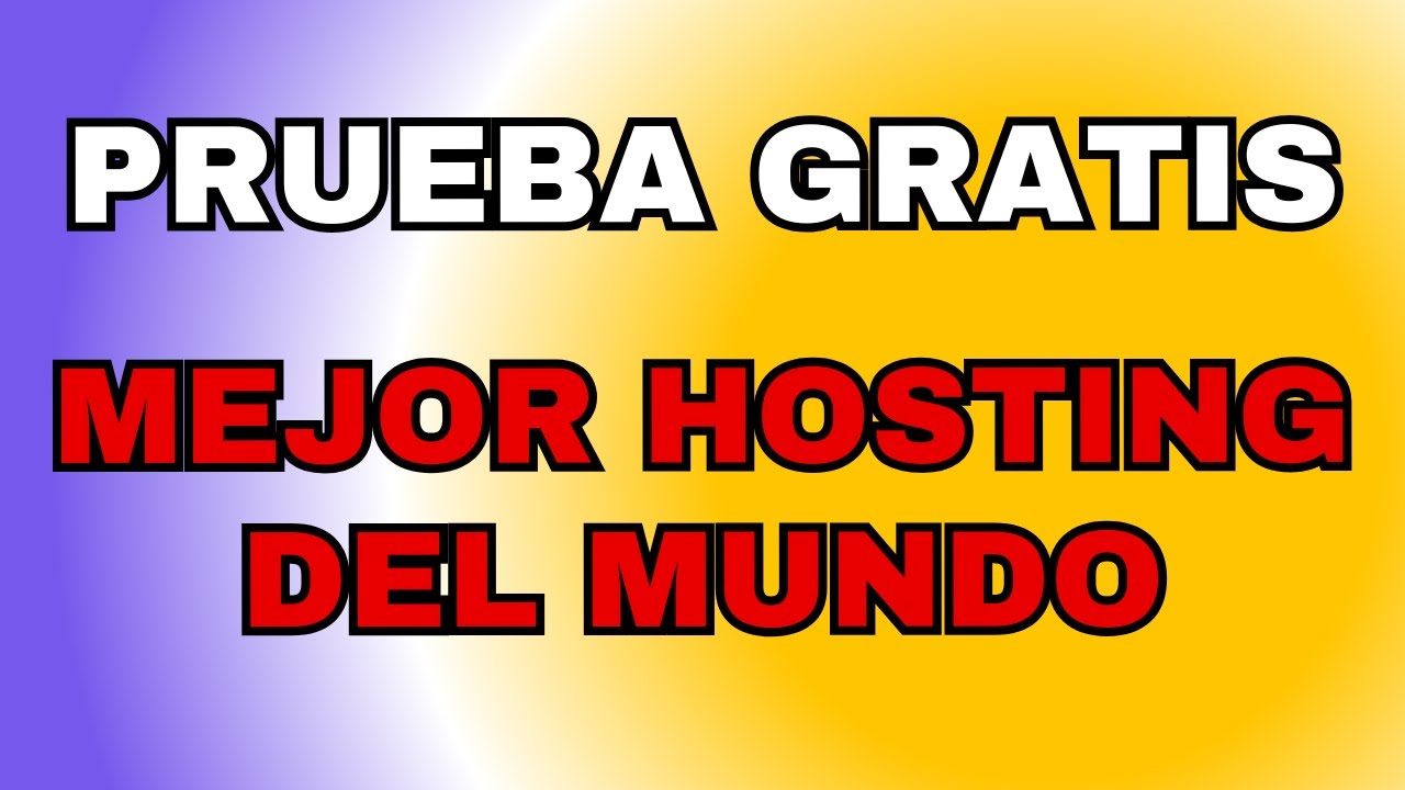 El Mejor Hosting del Mundo ¡Prueba Gratis Hoy!